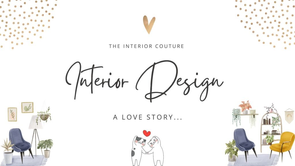 Interior Design: A Love Story - The Interior Couture