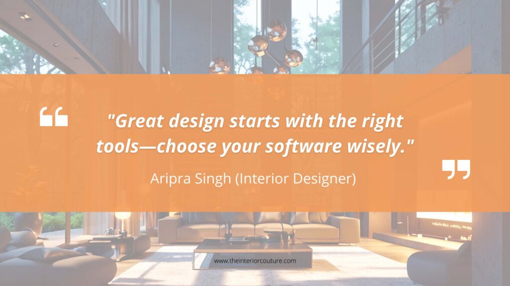 interior design quotes by Aripra singh, best interior design software ? Blog by: the interior couture, Interior Designer in rewa, Interior design in rewa, interior design in indore, interior designer in indore